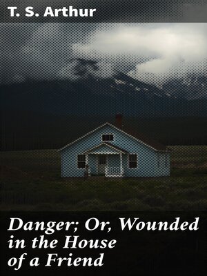 cover image of Danger; Or, Wounded in the House of a Friend